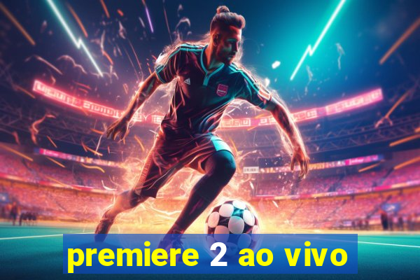 premiere 2 ao vivo